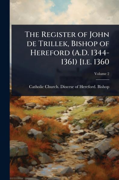 Register of John de Trillek Bishop of Hereford (A.D. 1344-1361) [i.e. 1360