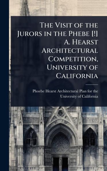 Visit of the Jurors in the Phebe [!] A. Hearst Architectural Competition University of California