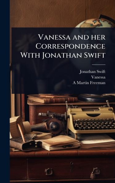 Vanessa and her Correspondence With Jonathan Swift