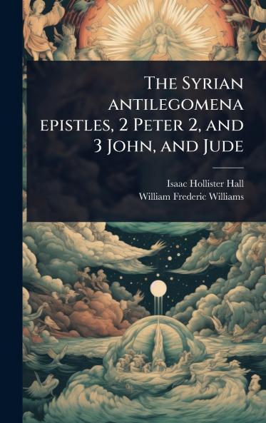 The Syrian antilegomena epistles 2 Peter 2 and 3 John and Jude