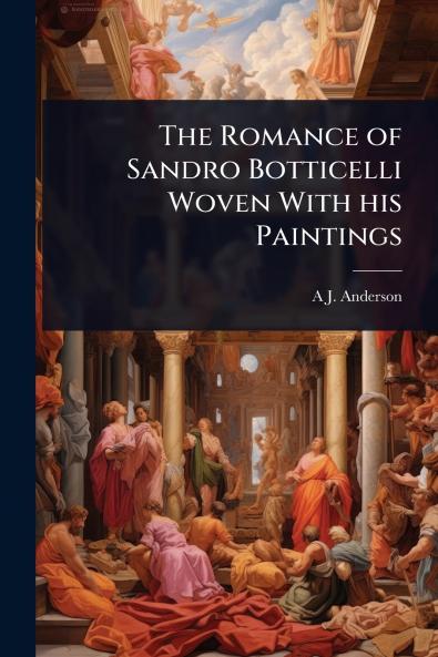 Romance of Sandro Botticelli Woven With his Paintings