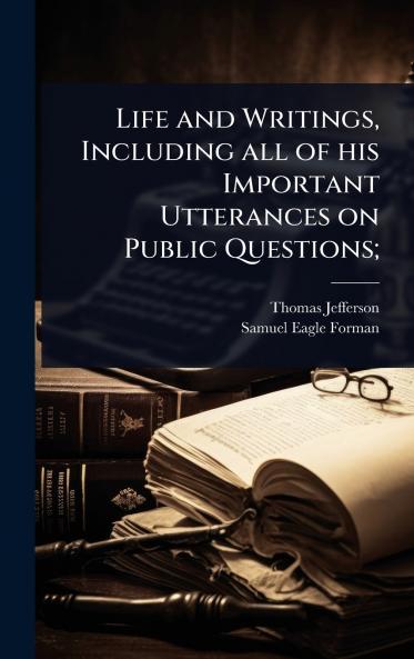Life and Writings Including all of his Important Utterances on Public Questions;