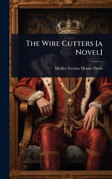 Wire Cutters [a Novel]