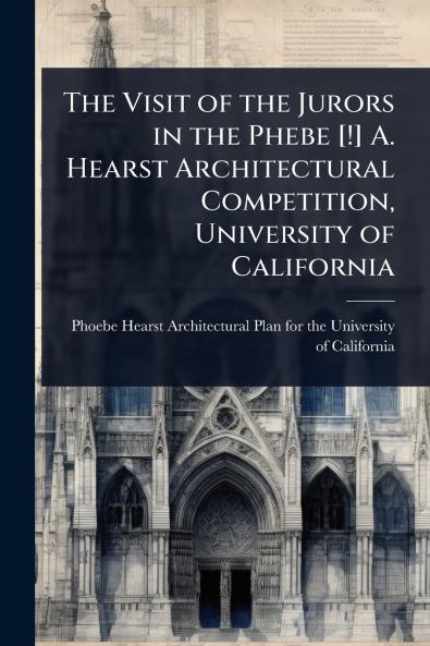 Visit of the Jurors in the Phebe [!] A. Hearst Architectural Competition University of California