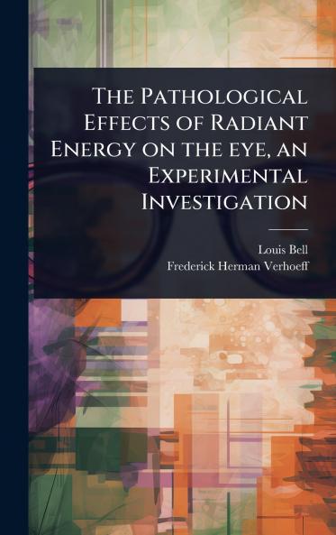 Pathological Effects of Radiant Energy on the eye an Experimental Investigation