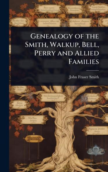 Genealogy of the Smith Walkup Bell Perry and Allied Families