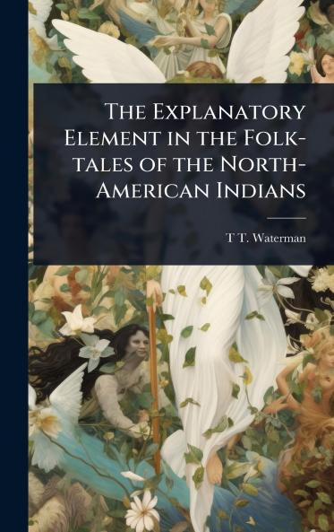 Explanatory Element in the Folk-tales of the North-American Indians