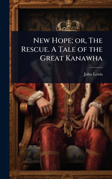 New Hope; or The Rescue. A Tale of the Great Kanawha