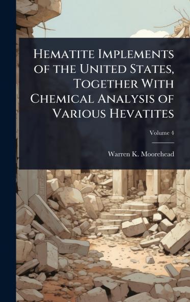 Hematite Implements of the United States Together With Chemical Analysis of Various Hevatites