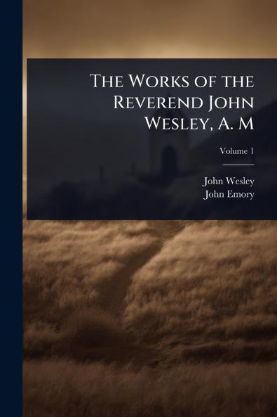 Works of the Reverend John Wesley A. M