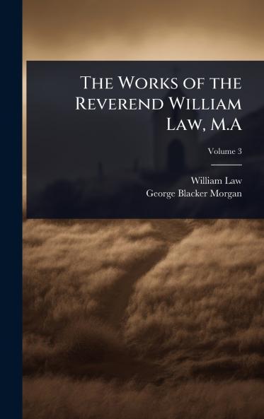 Works of the Reverend William Law M.A