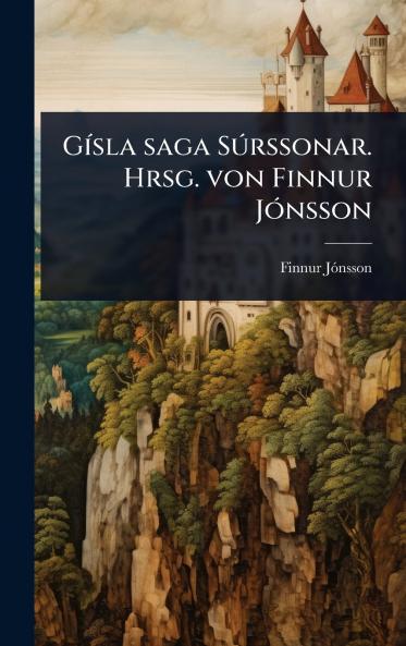 GÃ-sla saga SÃ°rssonar. Hrsg. von Finnur JÃ3nsson
