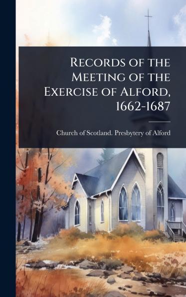 Records of the Meeting of the Exercise of Alford 1662-1687