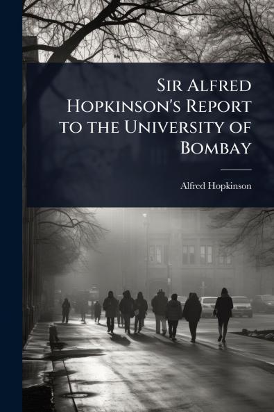 Sir Alfred Hopkinson's Report to the University of Bombay