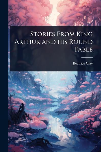 Stories From King Arthur and his Round Table