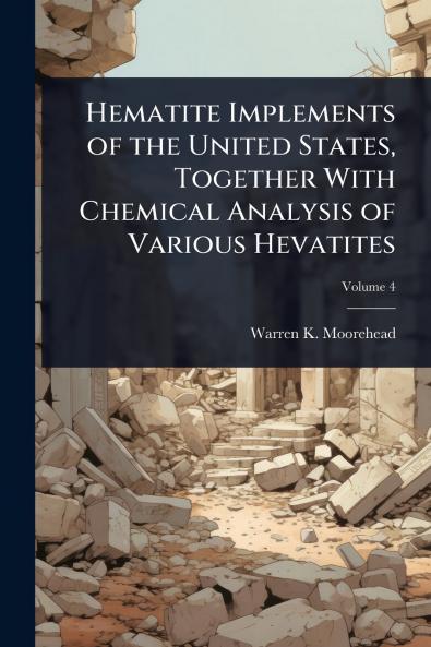Hematite Implements of the United States Together With Chemical Analysis of Various Hevatites