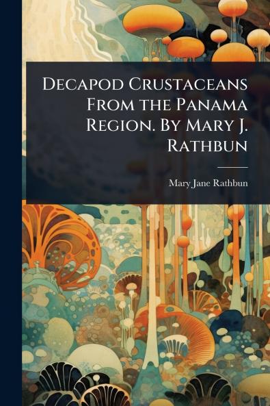 Decapod Crustaceans From the Panama Region. By Mary J. Rathbun