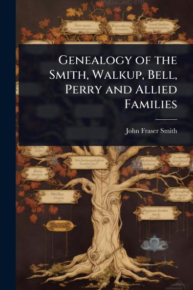 Genealogy of the Smith Walkup Bell Perry and Allied Families