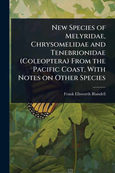 New Species of Melyridae Chrysomelidae and Tenebrionidae (Coleoptera) From the Pacific Coast With Notes on Other Species