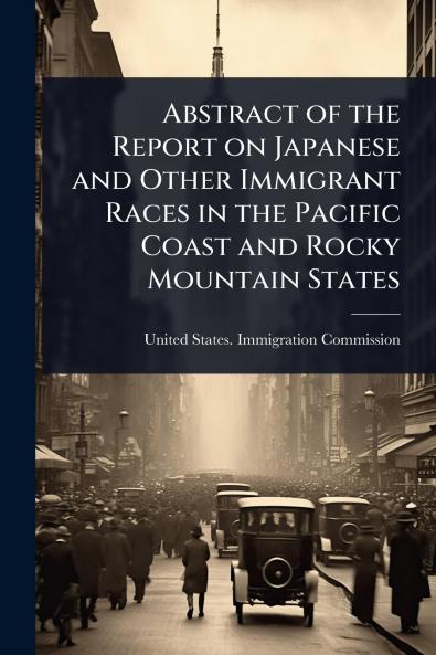 Abstract of the Report on Japanese and Other Immigrant Races in the Pacific Coast and Rocky Mountain States