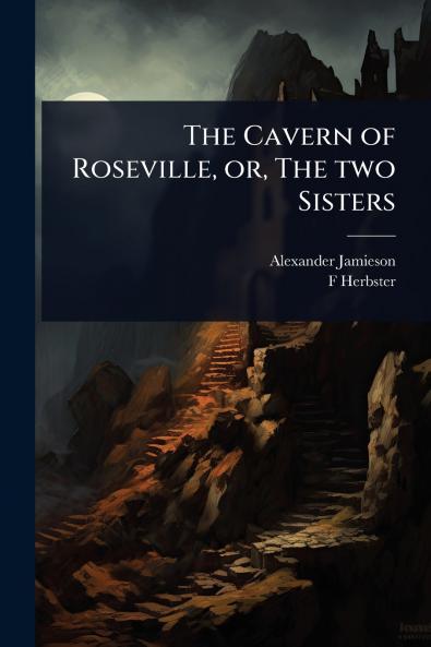 Cavern of Roseville or The two Sisters