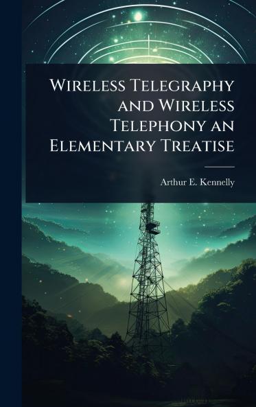 Wireless Telegraphy and Wireless Telephony an Elementary Treatise
