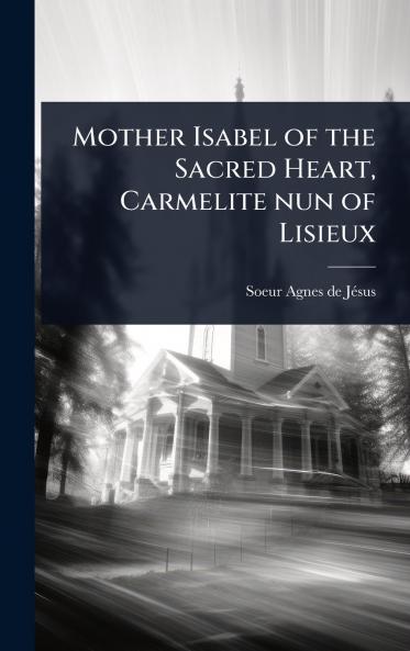 Mother Isabel of the Sacred Heart Carmelite nun of Lisieux