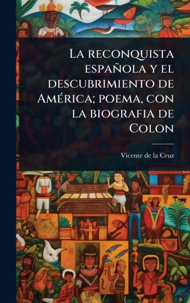 reconquista española y el descubrimiento de AmÃ(c)rica; poema con la biografia de Colon