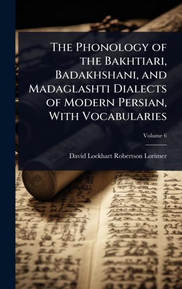 Phonology of the Bakhtiari Badakhshani and Madaglashti Dialects of Modern Persian With Vocabularies