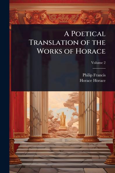Poetical Translation of the Works of Horace