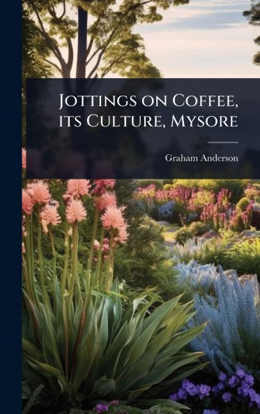 Jottings on Coffee its Culture Mysore