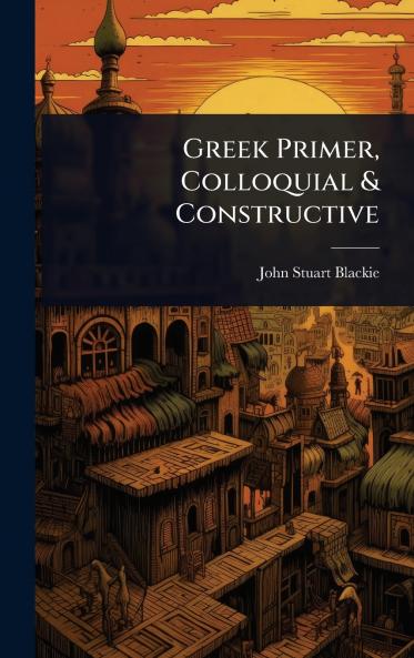 Greek Primer Colloquial & Constructive