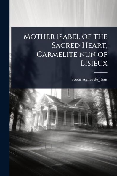 Mother Isabel of the Sacred Heart Carmelite nun of Lisieux