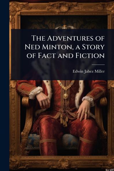 Adventures of Ned Minton a Story of Fact and Fiction
