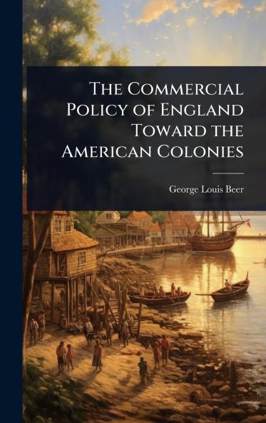 Commercial Policy of England Toward the American Colonies
