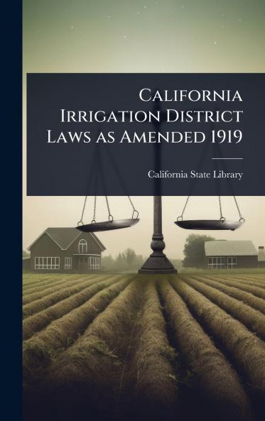 California Irrigation District Laws as Amended 1919