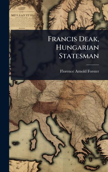 Francis Deak Hungarian Statesman