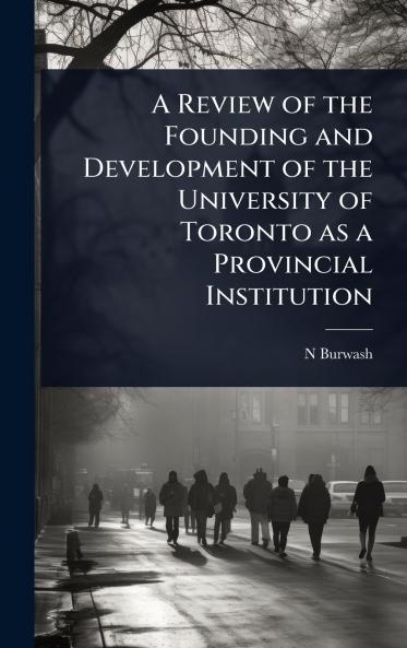 Review of the Founding and Development of the University of Toronto as a Provincial Institution