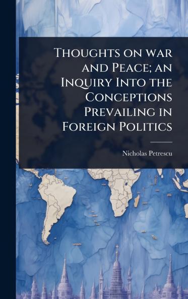 Thoughts on war and Peace; an Inquiry Into the Conceptions Prevailing in Foreign Politics