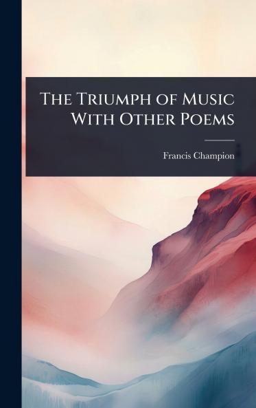 Triumph of Music With Other Poems