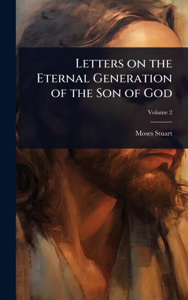 Letters on the Eternal Generation of the Son of God