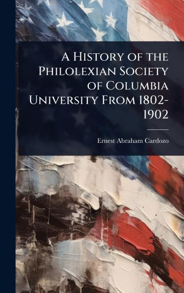 History of the Philolexian Society of Columbia University From 1802-1902