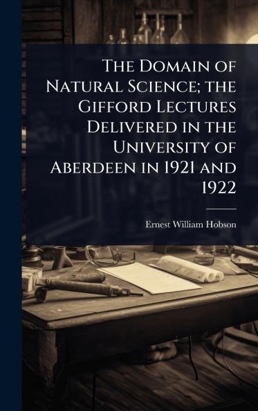 Domain of Natural Science; the Gifford Lectures Delivered in the University of Aberdeen in 1921 and 1922