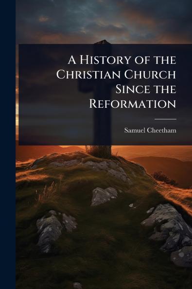 History of the Christian Church Since the Reformation