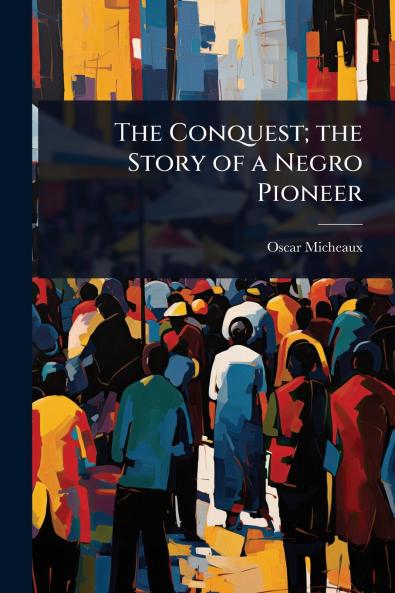Conquest; the Story of a Negro Pioneer