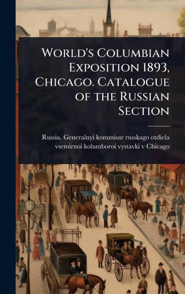 World's Columbian Exposition 1893 Chicago. Catalogue of the Russian Section