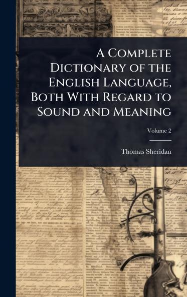 Complete Dictionary of the English Language Both With Regard to Sound and Meaning