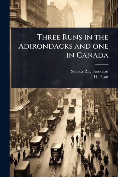 Three Runs in the Adirondacks and one in Canada