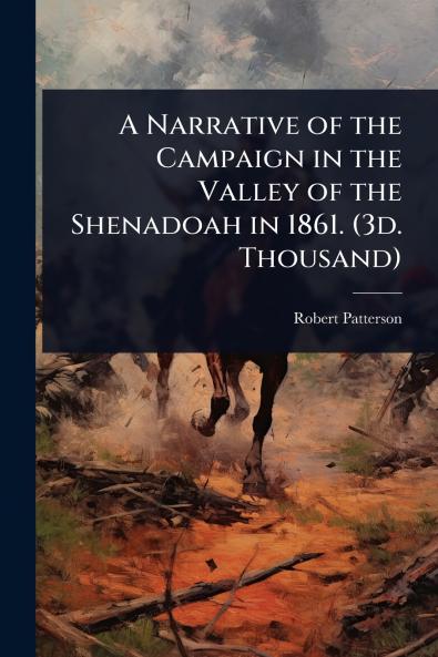Narrative of the Campaign in the Valley of the Shenadoah in 1861. (3d. Thousand)