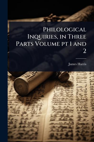 Philological Inquiries in Three Parts Volume pt 1 and 2